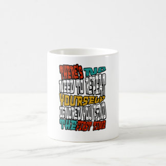 Keine Notwendigkeit, dich zu wiederholen, ich habe Kaffeetasse