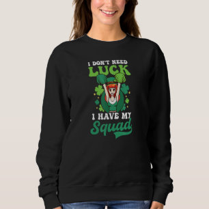 Keine Notwendigkeit Luck haben Squad St Patricks C Sweatshirt