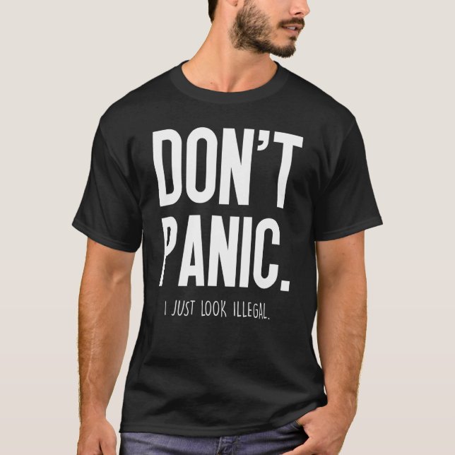 Keine Panik, ich sehe nur illegal aus - T-Shirt (Vorderseite)