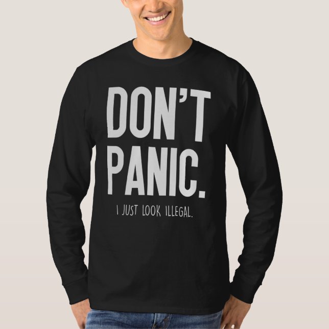 Keine Panik, ich sehe nur illegal aus - T-Shirt (Vorderseite)