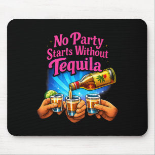 Keine Party beginnt ohne Tequila-Party-Crew-Witz Mousepad