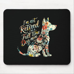 Keine Pensionierung eine Vollzeit-Hundemutter flor Mousepad