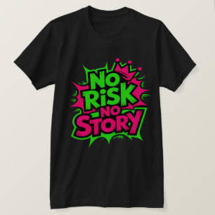 Keine Risiken, keine Geschichte T-Shirt