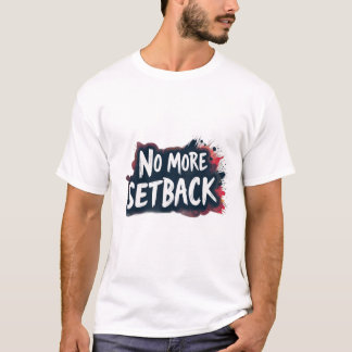 Keine Rückschläge mehr T-Shirt