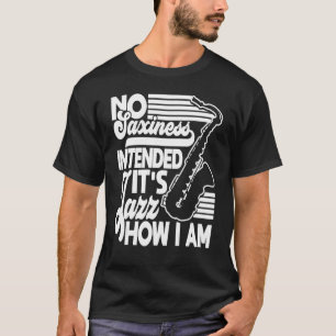 Keine Saxheit beabsichtigt Jazz Wie ich Saxophon S T-Shirt