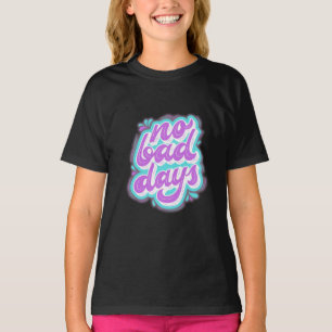 Keine schlechten Tage T-Shirt
