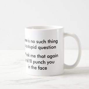 Keine solche Sache wie eine dumme Frage? Kaffeetasse
