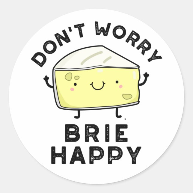 Keine Sorge Brie Happy Funny Cheese Pun Runder Aufkleber (Vorderseite)