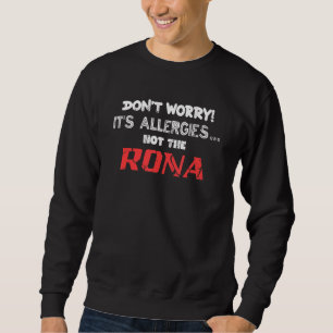 Keine Sorge, es sind Allergien, nicht das Rona Del Sweatshirt