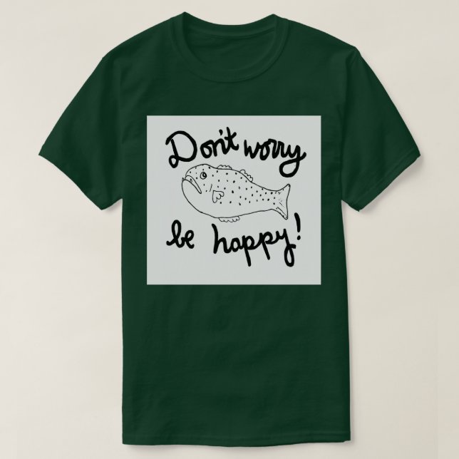 Keine Sorge, glücklich singende Fische zu sein T-Shirt (Design vorne)