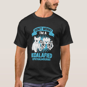 Keine Sorge, ich bin ein Koalifizierter Augenarzt T-Shirt