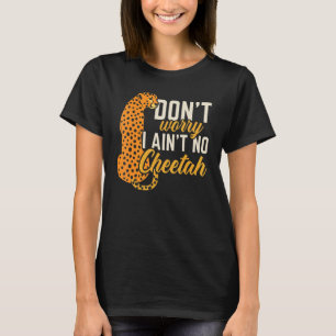 Keine Sorge, ich bin kein Geparden-Wildtier T-Shirt