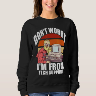 Keine Sorge, ich bin vom technischen Support Com Sweatshirt