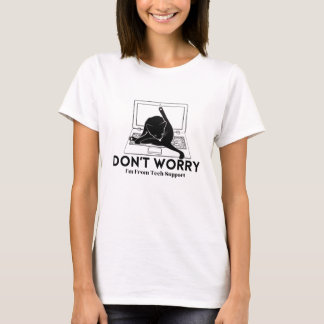 Keine Sorge, ich bin von der technischen Unterstüt T-Shirt