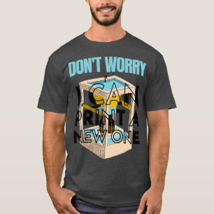 Keine Sorge, ich kann ein neues, lustiges 3D-Druck T-Shirt