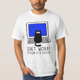 Keine Sorge, ich komme vom technischen Support - W T-Shirt