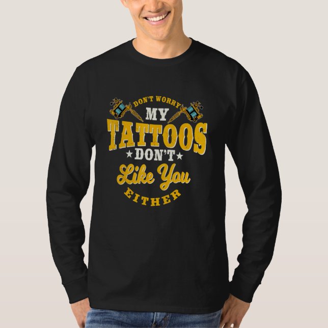 Keine Sorge, meine Tattoos mögen Sie nicht Tattoo T-Shirt (Vorderseite)