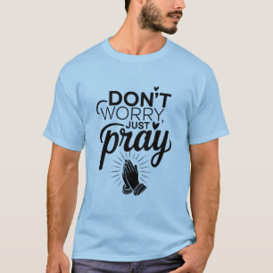Keine Sorge, nur beten - Christlicher Gebet-T - Sh T-Shirt