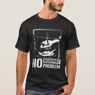 Keine Start-und Landebahn kein Problem Hubschraube T-Shirt