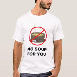 Keine Suppe für Sie T - Shirt