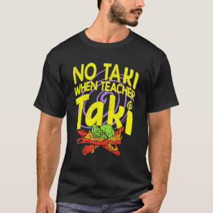 Keine Taki, wenn Lehrer Taki Lustiger Lehrer Idee T-Shirt