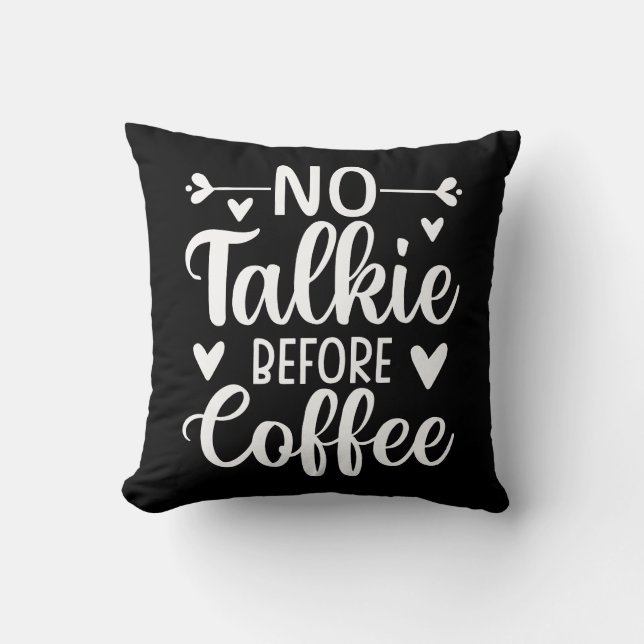 Keine Talkie vor Kaffee Kissen (Vorderseite)