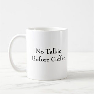 Keine Talkie vor Kaffee - Unglaublich witzig Tasse