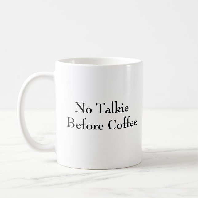 Keine Talkie vor Kaffee - Unglaublich witzig Tasse (Links)
