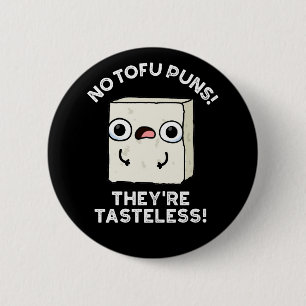Keine Tofu Puns Sie sind geschmacklos Food Pun Dar Button