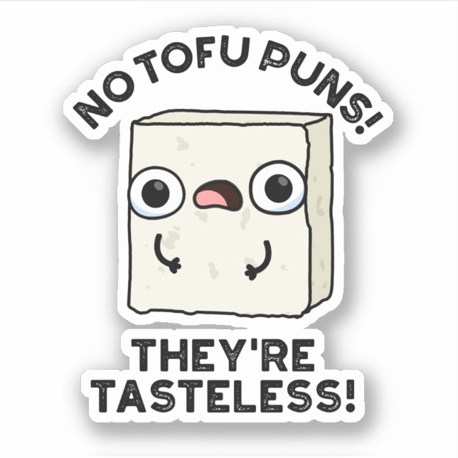 Keine Tofu Puns Sie sind geschmacklose Funny Food  Aufkleber (Vorderseite)