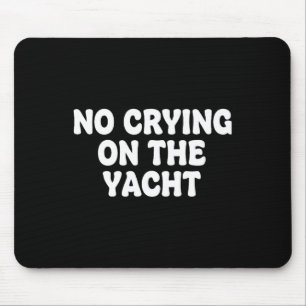 Keine Tränen auf dem Yacht-Witz Sarkastischer Somm Mousepad