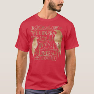 Keine Trauer kein Gold für Beerdigungen T-Shirt