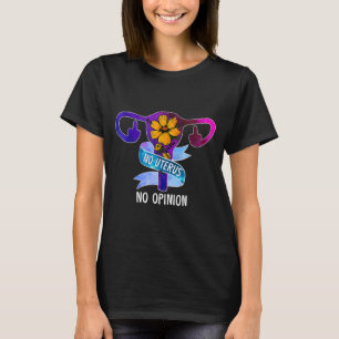 Keine Uterus Keine Meinung Feminist Pro Choice T-Shirt