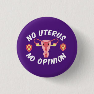 Keine Uterus, keine Meinung Pro-Choice Button