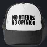 Keine Uterus Keine Meinung Pro Wahl Truckerkappe<br><div class="desc">Kein Uterus Keine Meinung,  was. Kühne Befürworter der Wahl zitieren,  dass sie Senat und Kongress daran erinnern,  den Körper einer Frau nicht gesetzlich zu regeln. Machen Sie keine Gesetze gegen Abtreibung,  unterstützen Sie die Rechte von Frauen,  ihre eigene Gesundheitsoption zu wählen. Uphold Roe gegen Wade. Schutzkappe.</div>