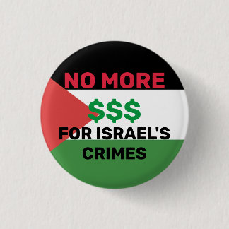 KEINE WEITEREN $$ FÜR ISRAELS VERBRECHEN PALÄSTINA BUTTON