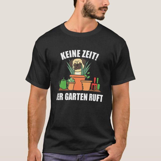 Keine Zeit Der Garten ruft Gardener Mops Dog Garde T-Shirt (Vorderseite)