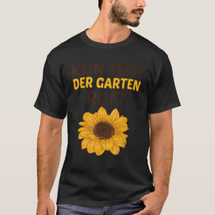 Keine Zeit Die Garten ruft Sonnenblume T-Shirt