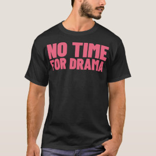Keine Zeit für Drama Lustig Sarkastisch NSFW Unang T-Shirt