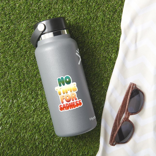 Keine Zeit für Traurigkeitsaufkleber Aufkleber (HydroFlask Insitu)