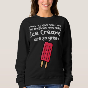 Keine Zeit, Ihnen zu erklären, warum Eiscremen so  Sweatshirt