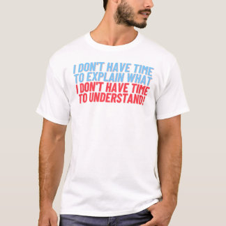 Keine Zeit, T - Shirt zu erklären