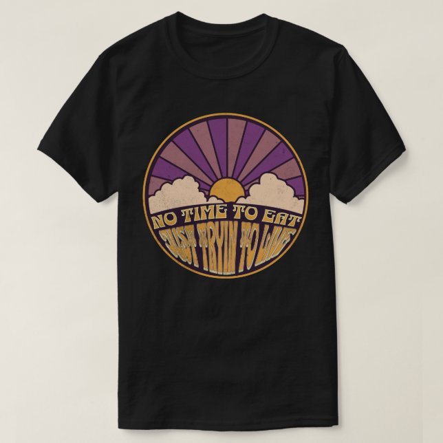 Keine Zeit zu essen - einfach nur versuchen zu leb T-Shirt (Design vorne)