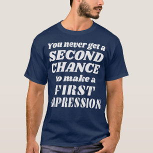 Keine zweite Chance für einen ersten Eindruck T-Shirt