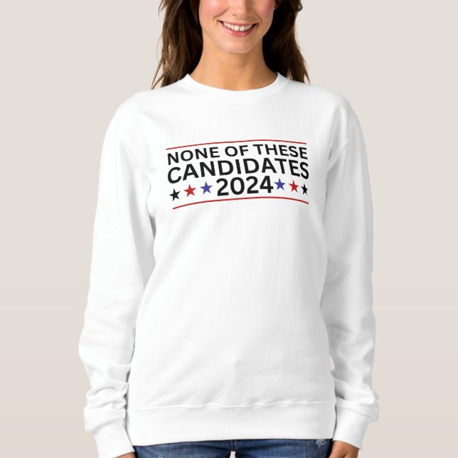 Keiner dieser Kandidaten 2024 lustigen sarkastisch Sweatshirt (Vorderseite)