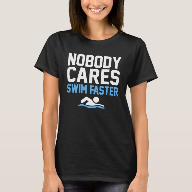 Keiner kümmert sich darum, schneller schwimmen zu  T-Shirt (Vorderseite)