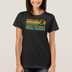 Keiner kümmert sich um Ferien arbeiten härter moti T-Shirt