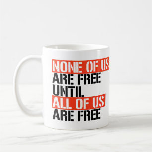 Keiner von uns ist frei, bis wir alle frei sind kaffeetasse