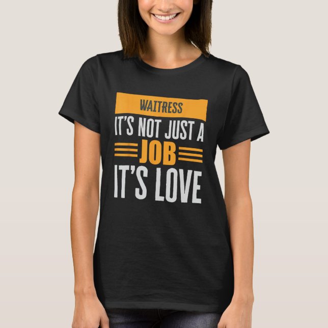 Kellnerin ist nicht nur eine Arbeit, die ihre Lieb T-Shirt (Vorderseite)