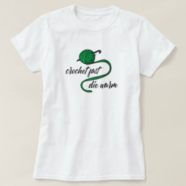 Kelly Green Crochet Fast, Die Warmer T - Shirt
